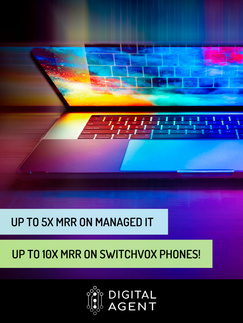 Digital Agent partner program offers up to 5X MRR on Managed IT and up to 10X MRR on Switchvox Phones